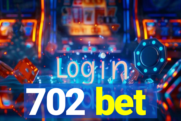 702 bet